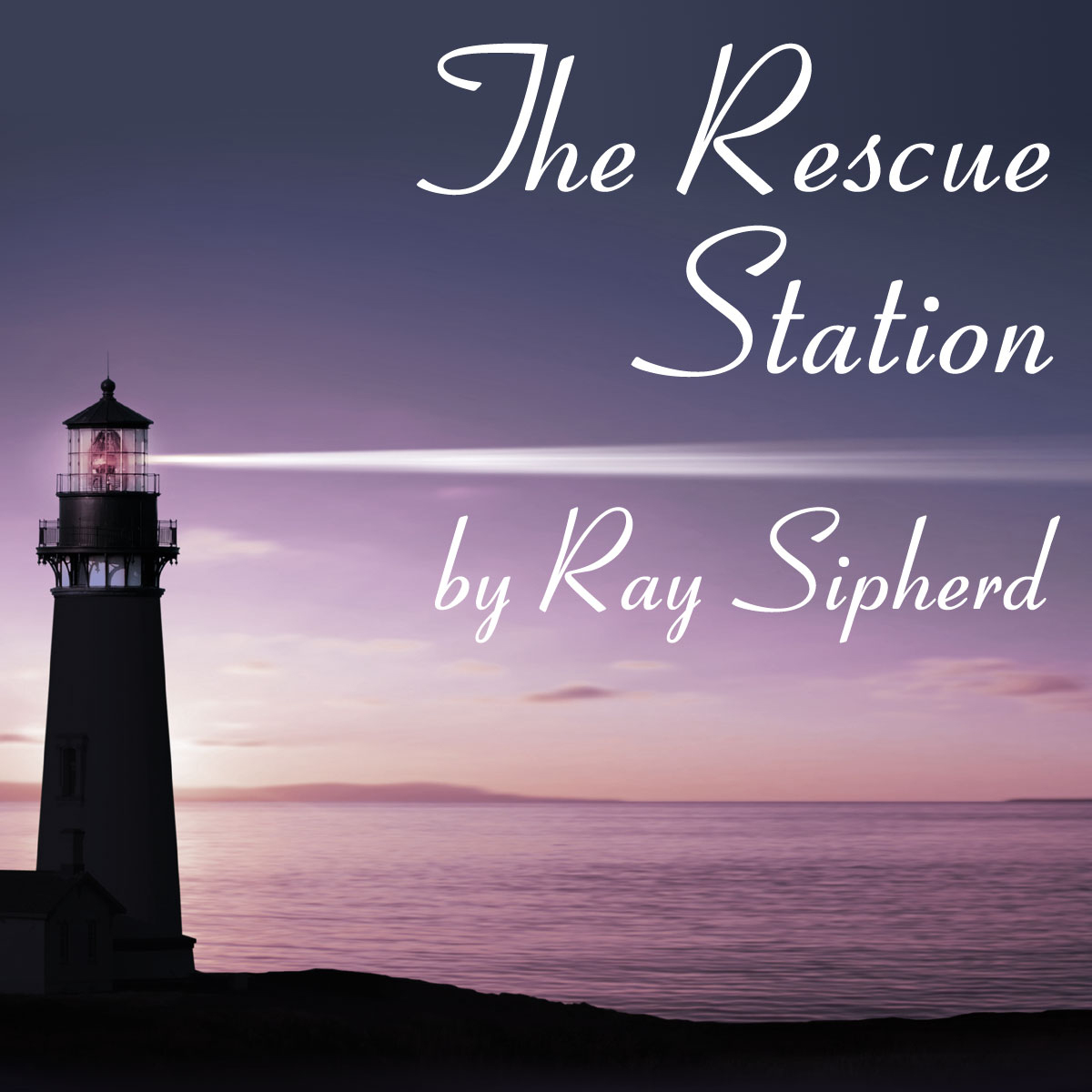 The Rescue Station Ray Sipherd